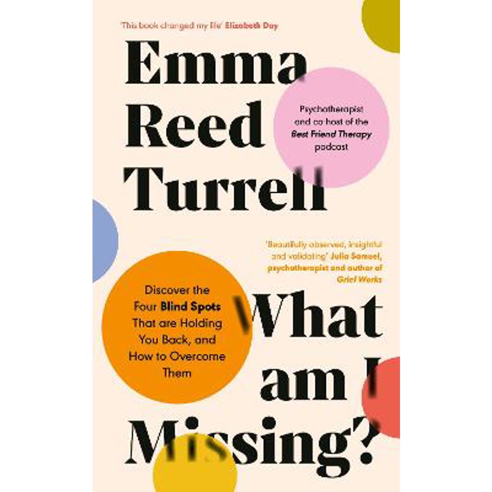 What am I Missing?: Discover the Four Blind Spots That are Holding You Back, and How to Overcome Them (Hardback) - Emma Reed Turrell